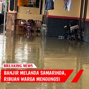 Samarinda, STITAS-Banjir Melanda Samarinda, Ribuan Warga Mengungsi